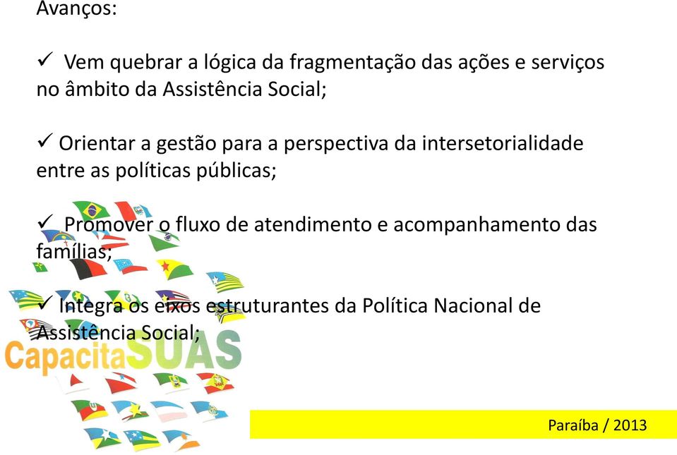 entre as políticas públicas; Promover o fluxo de atendimento e acompanhamento das