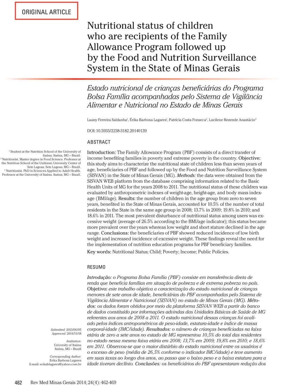 Lagares 1, Patrícia Costa Fonseca 2, Lucilene Rezende Anastácio 3 DOI: 10.5935/2238-3182.20140139 ABSTRACT 1 Student at the Nutrition School of the University of Itaúna. Itaúna, MG Brazil.