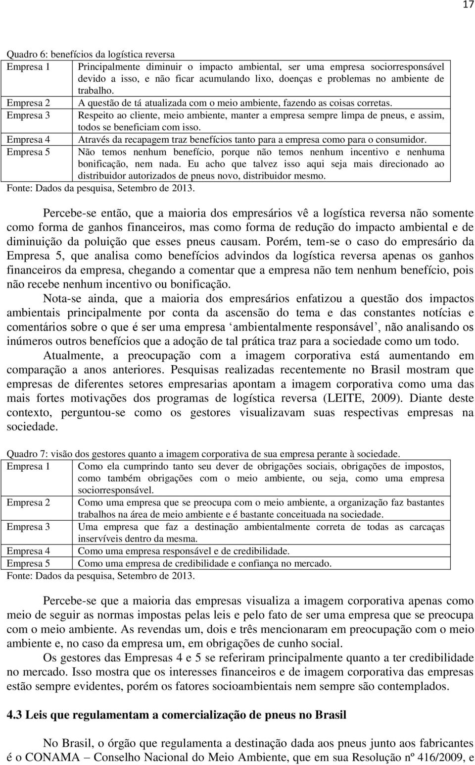 Empresa 3 Respeito ao cliente, meio ambiente, manter a empresa sempre limpa de pneus, e assim, todos se beneficiam com isso.