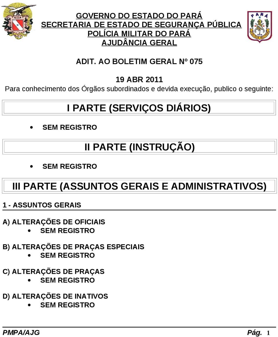 REGISTRO I PARTE (SERVIÇOS DIÁRIOS) II PARTE (INSTRUÇÃO) III PARTE (ASSUNTOS GERAIS E ADMINISTRATIVOS) 1 - ASSUNTOS GERAIS A) ALTERAÇÕES