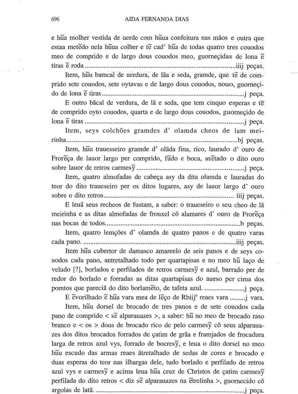 Item, hiïu bamcal de uerdura, de lãa e seda, gramde, que te de comprido sete couodos, sete oytavas e de largo dous couodos, nouo, guorneçido de lona e tiras.j peça.