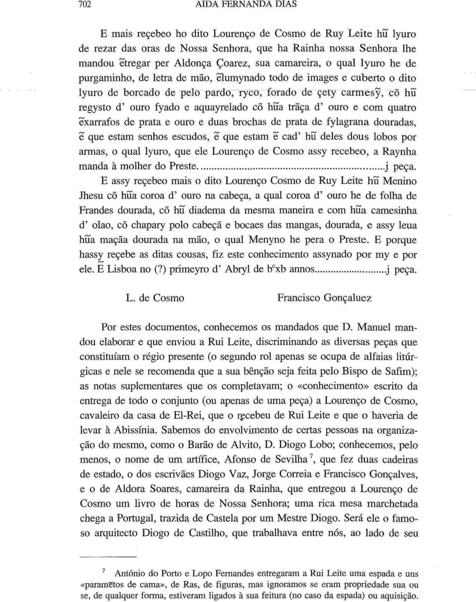 aquayrelado cõ hua traça d' ouro e com quatro exarrafos de prata e ouro e duas brochas de prata de fylagrana douradas, ê que estam senhos escudos, ê que estam e cad' hu deles dous lobos por armas, o