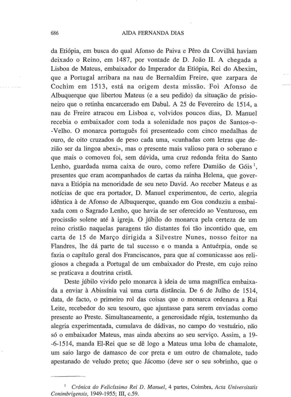 Foi Afonso de Albuquerque que libertou Mateus (e a seu pedido) da situação de prisioneiro que o retinha encarcerado em Dabul.