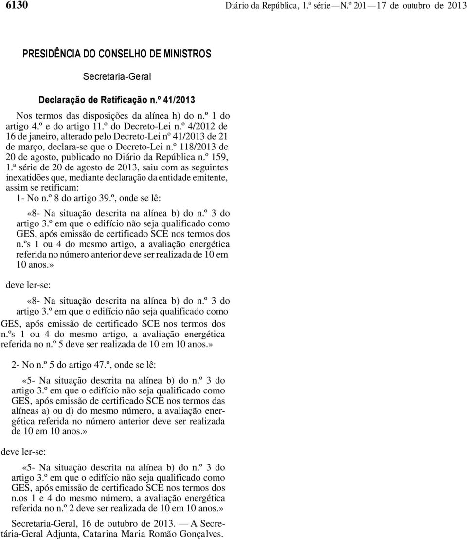 º 4/2012 de 16 de janeiro, alterado pelo Decreto-Lei nº 41/2013 de 21 de março, declara-se que o Decreto-Lei n.º 118/2013 de 20 de agosto, publicado no Diário da República n.º 159, 1.