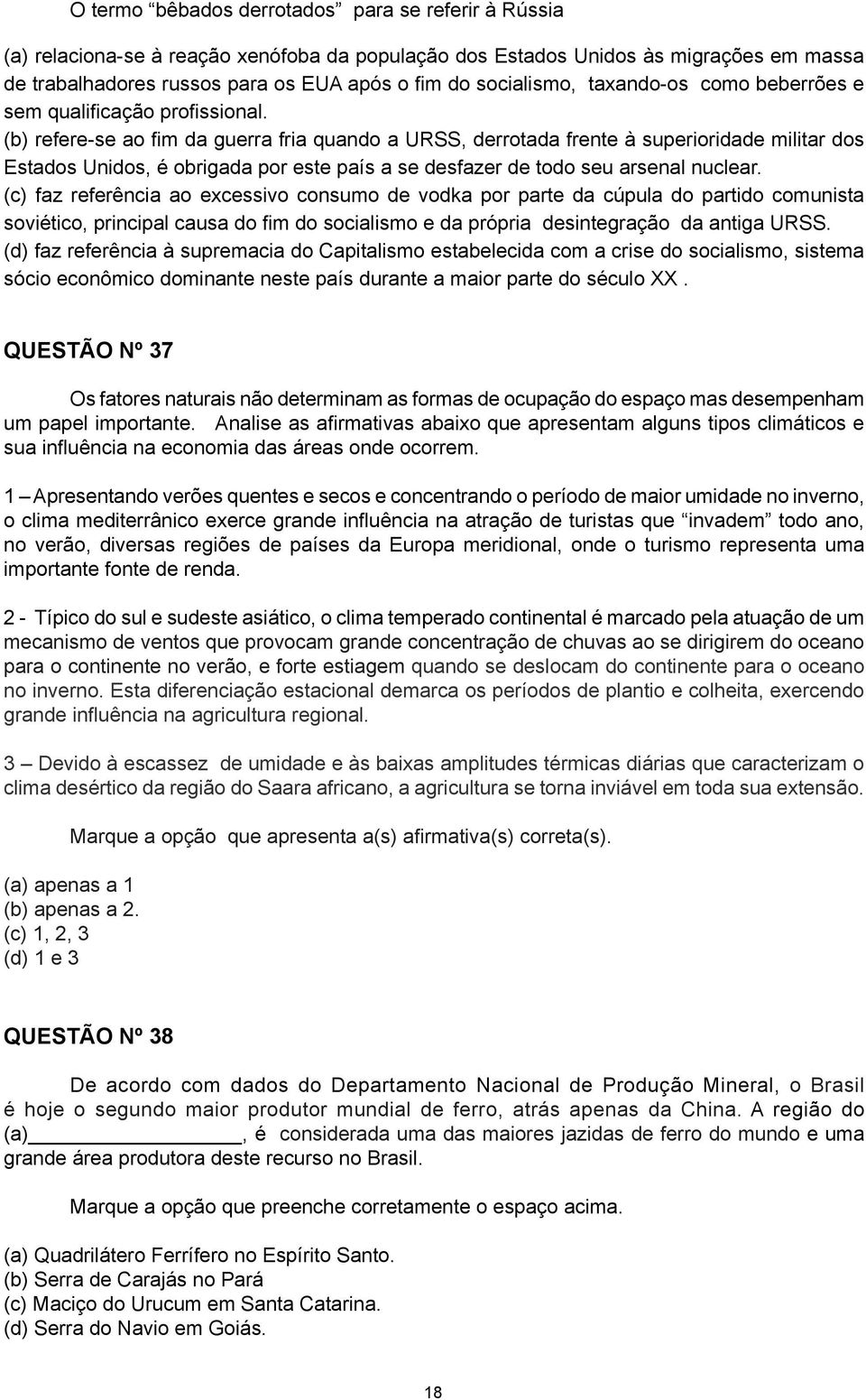 (b) refere-se ao fim da guerra fria quando a URSS, derrotada frente à superioridade militar dos Estados Unidos, é obrigada por este país a se desfazer de todo seu arsenal nuclear.