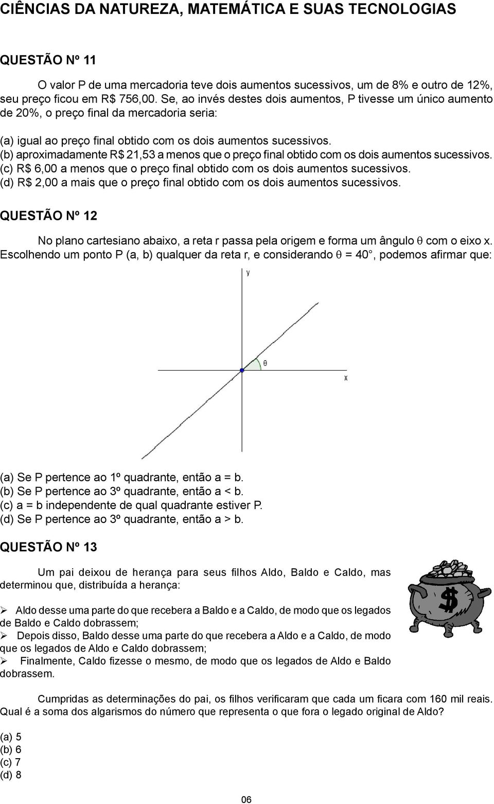 (b) aproximadamente R$ 21,53 a menos que o preço final obtido com os dois aumentos sucessivos. (c) R$ 6,00 a menos que o preço final obtido com os dois aumentos sucessivos.