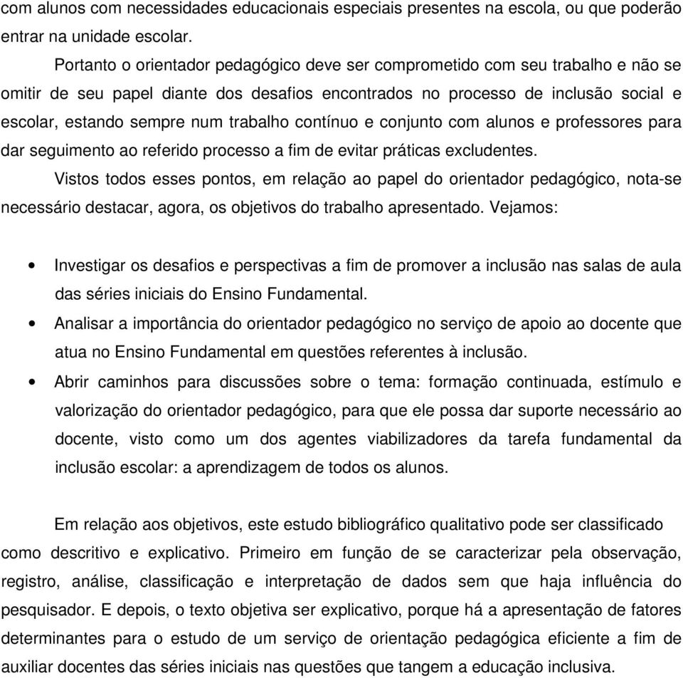 trabalho contínuo e conjunto com alunos e professores para dar seguimento ao referido processo a fim de evitar práticas excludentes.