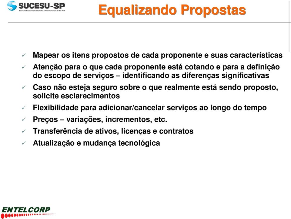 seguro sobre o que realmente está sendo proposto, solicite esclarecimentos Flexibilidade para adicionar/cancelar serviços