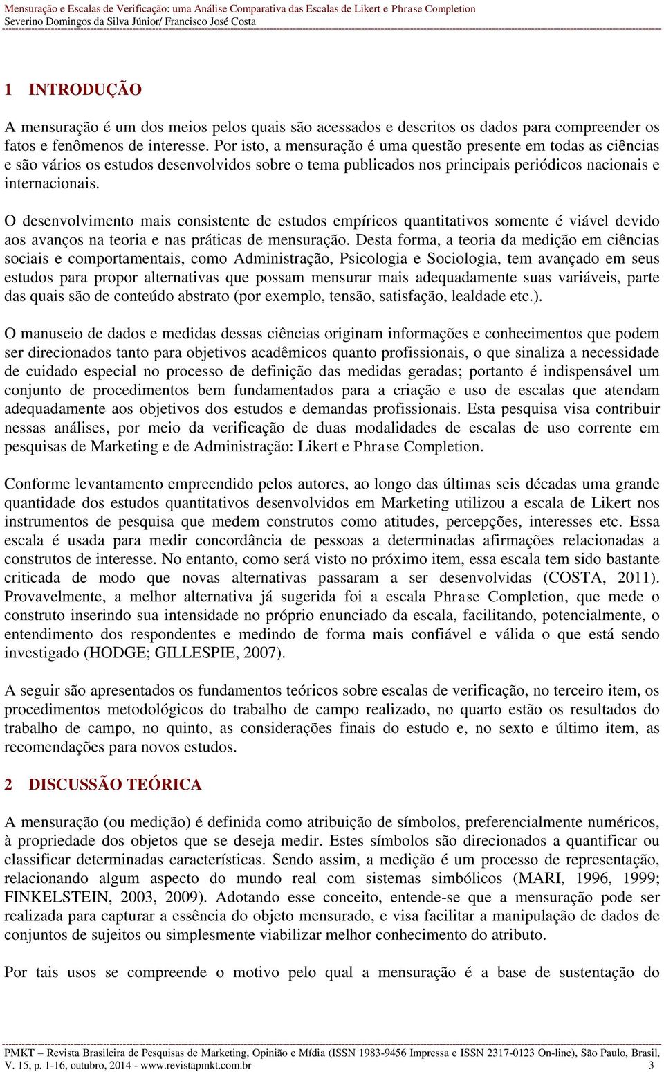 O desenvolvimento mais consistente de estudos empíricos quantitativos somente é viável devido aos avanços na teoria e nas práticas de mensuração.