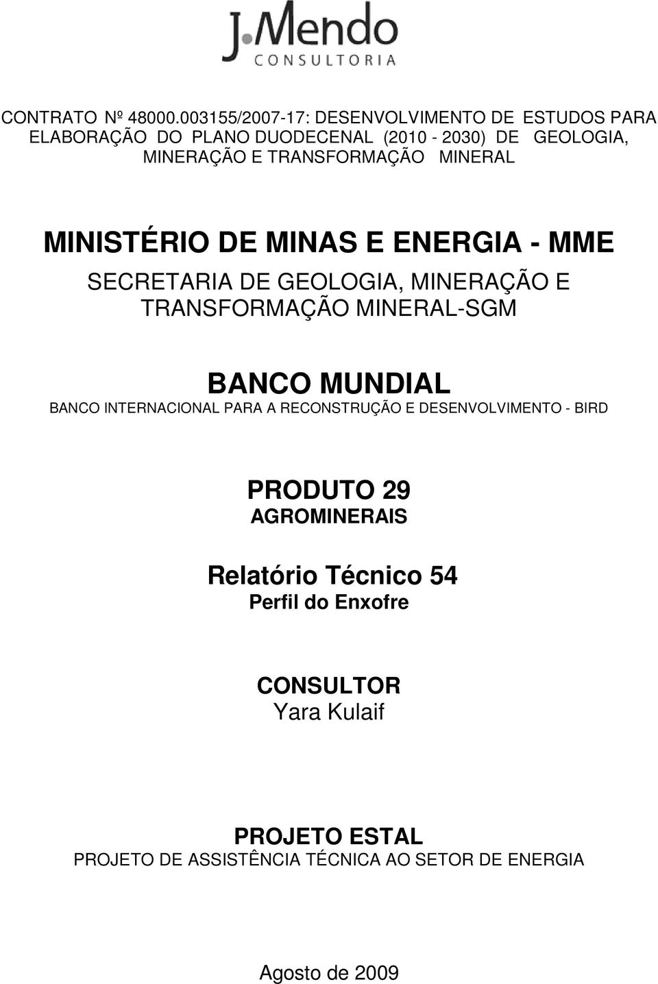 MINERAL MINISTÉRIO DE MINAS E ENERGIA - MME SECRETARIA DE GEOLOGIA, MINERAÇÃO E TRANSFORMAÇÃO MINERAL-SGM BANCO MUNDIAL