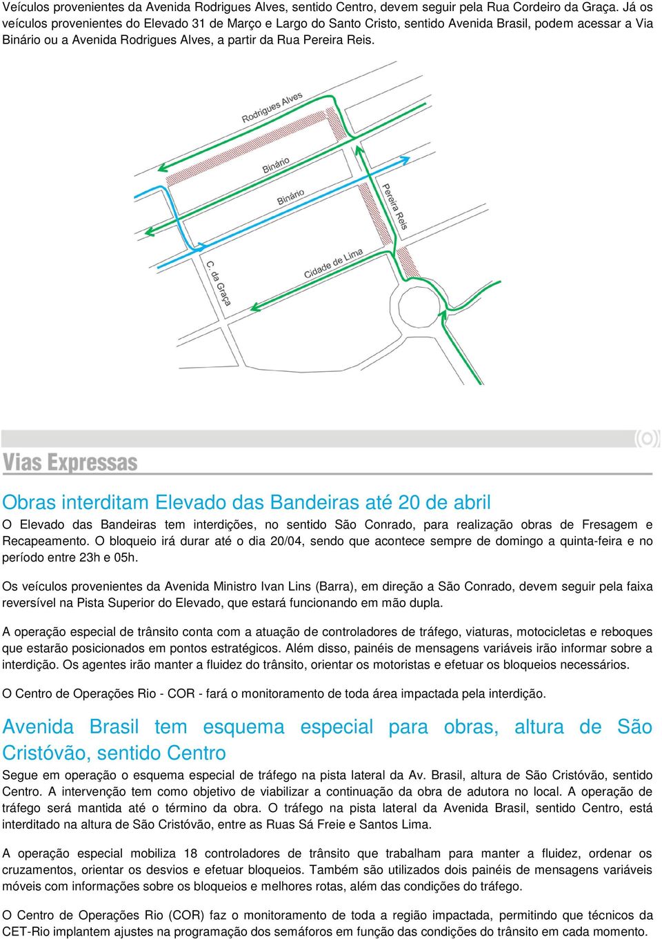 Obras interditam Elevado das Bandeiras até 20 de abril O Elevado das Bandeiras tem interdições, no sentido São Conrado, para realização obras de Fresagem e Recapeamento.