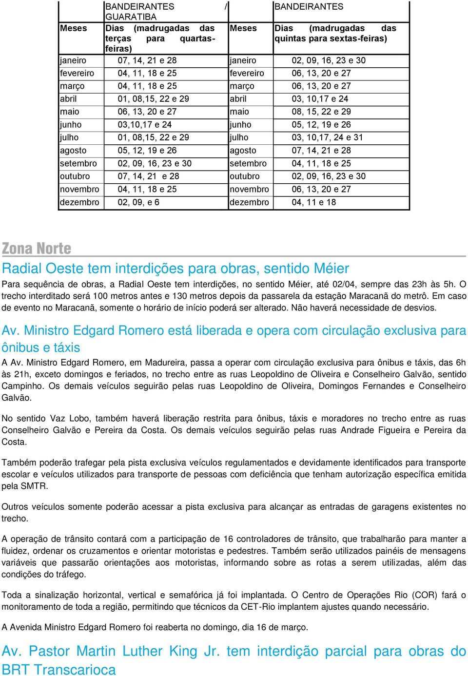 e 24 junho 05, 12, 19 e 26 julho 01, 08,15, 22 e 29 julho 03, 10,17, 24 e 31 agosto 05, 12, 19 e 26 agosto 07, 14, 21 e 28 setembro 02, 09, 16, 23 e 30 setembro 04, 11, 18 e 25 outubro 07, 14, 21 e