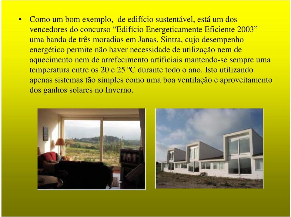 utilização nem de aquecimento nem de arrefecimento artificiais mantendo-se sempre uma temperatura entre os 20 e 25 ºC