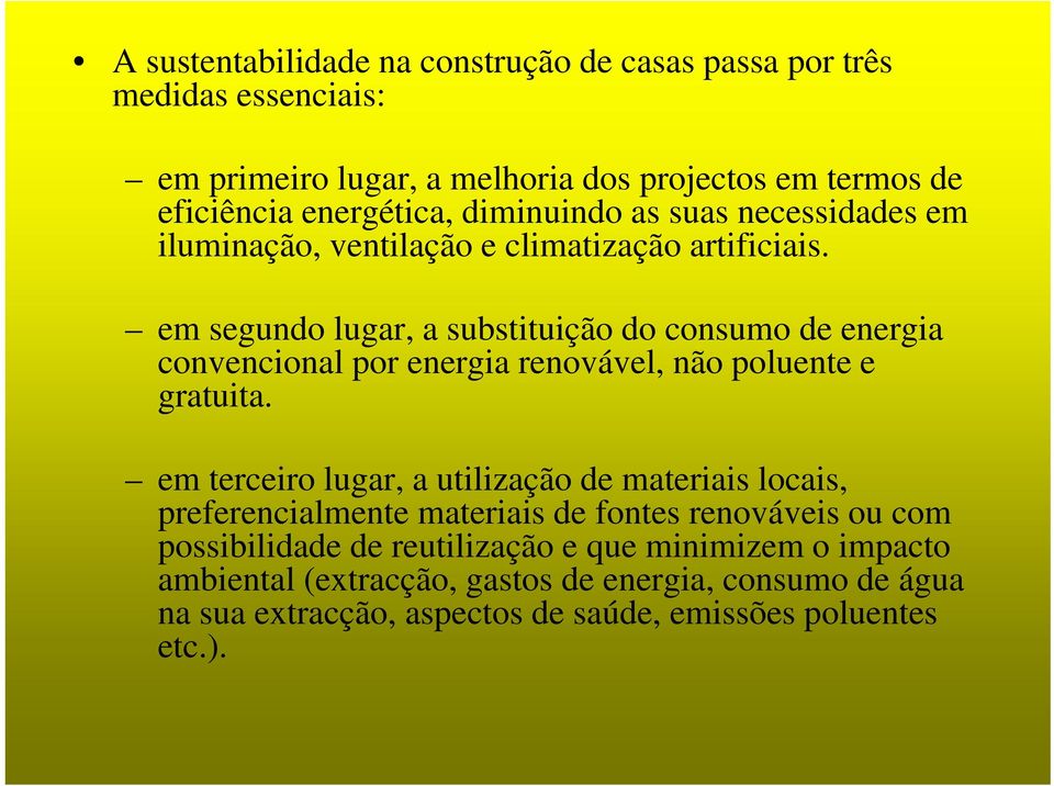 em segundo lugar, a substituição do consumo de energia convencional por energia renovável, não poluente e gratuita.