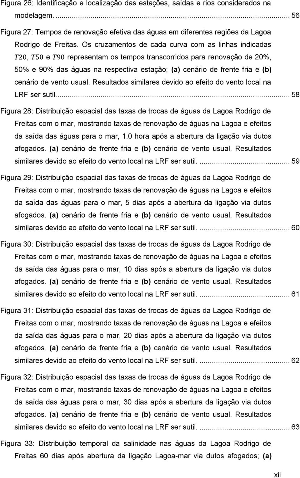 de vento usual. Resultados similares devido ao efeito do vento local na LRF ser sutil.