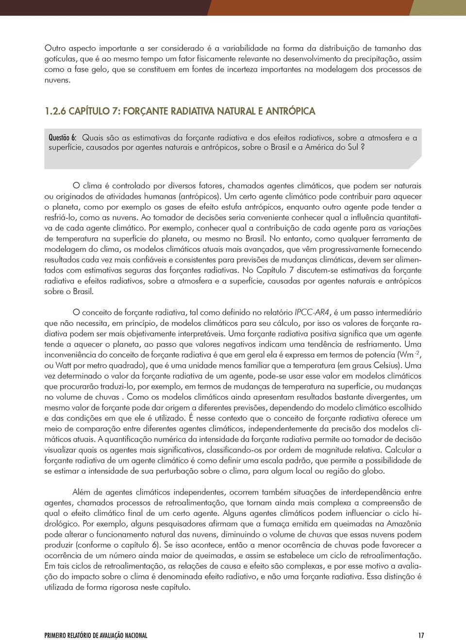 6 CAPÍTULO 7: FORÇANTE RADIATIVA NATURAL E ANTRÓPICA Questão 6: Quais são as estimativas da forçante radiativa e dos efeitos radiativos, sobre a atmosfera e a superfície, causados por agentes