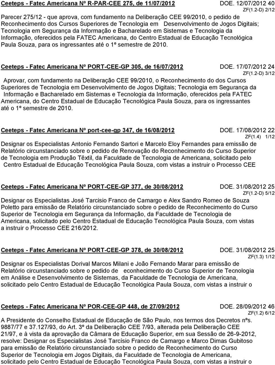 Segurança da Informação e Bacharelado em Sistemas e Tecnologia da Informação, oferecidos pela FATEC Americana, do Centro Estadual de Educação Tecnológica Paula Souza, para os ingressantes até o 1º