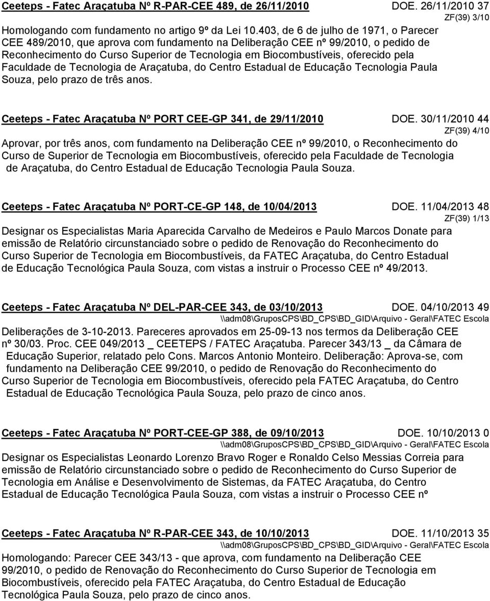 pela Faculdade de Tecnologia de Araçatuba, do Centro Estadual de Educação Tecnologia Paula Souza, pelo prazo de três anos. Ceeteps - Fatec Araçatuba Nº PORT CEE-GP 341, de 29/11/2010 DOE.