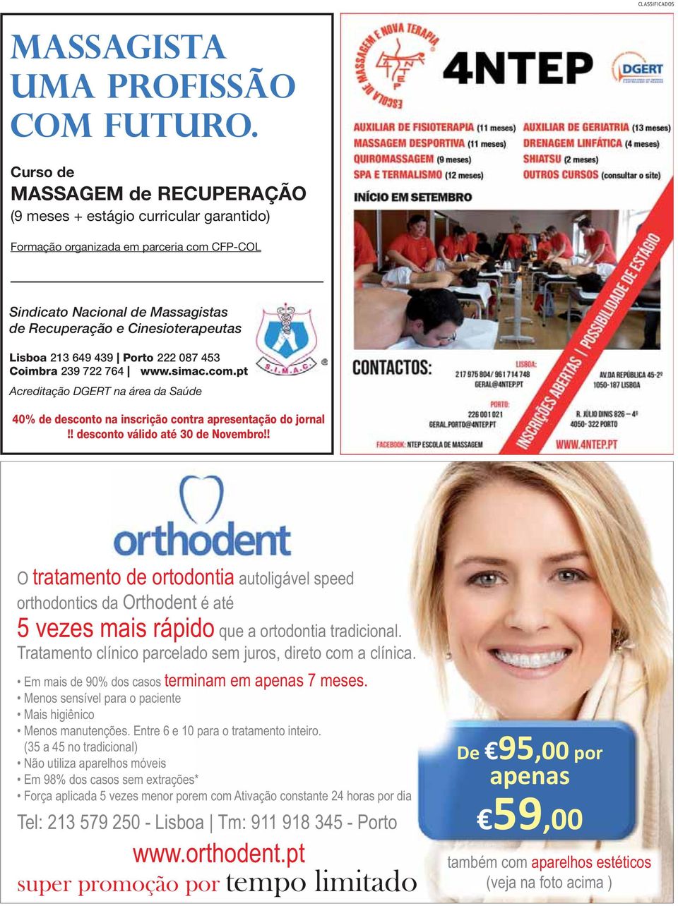 649 439 Porto 222 087 453 Coimbra 239 722 764 www.simac.com.pt Acreditação DGERT na área da Saúde 40% de desconto na inscrição contra apresentação do jornal!! desconto válido até 30 de Novembro!