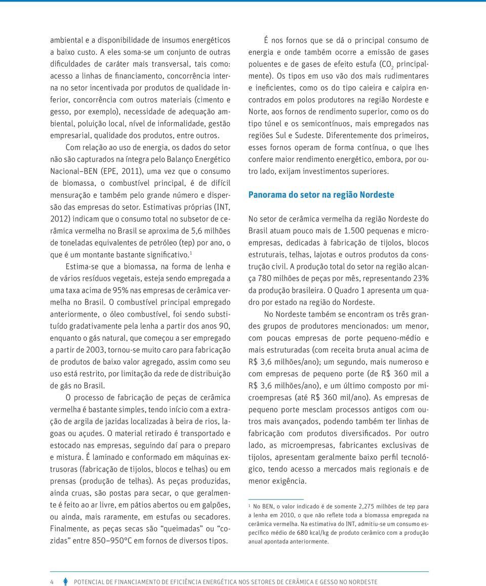 inferior, concorrência com outros materiais (cimento e gesso, por exemplo), necessidade de adequação ambiental, poluição local, nível de informalidade, gestão empresarial, qualidade dos produtos,