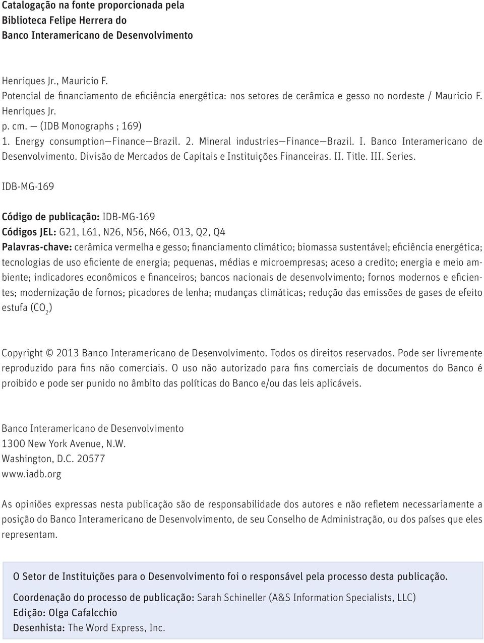 Mineral industries Finance Brazil. I. Banco Interamericano de Desenvolvimento. Divisão de Mercados de Capitais e Instituições Financeiras. II. Title. III. Series.