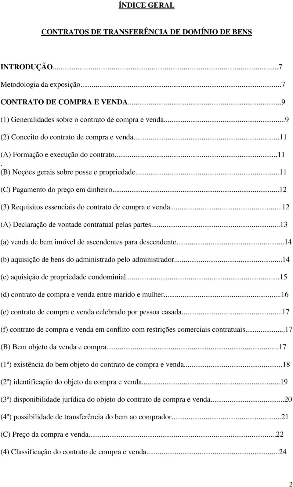 ..12 (3) Requisitos essenciais do contrato de compra e venda...12 (A) Declaração de vontade contratual pelas partes...13 (a) venda de bem imóvel de ascendentes para descendente.