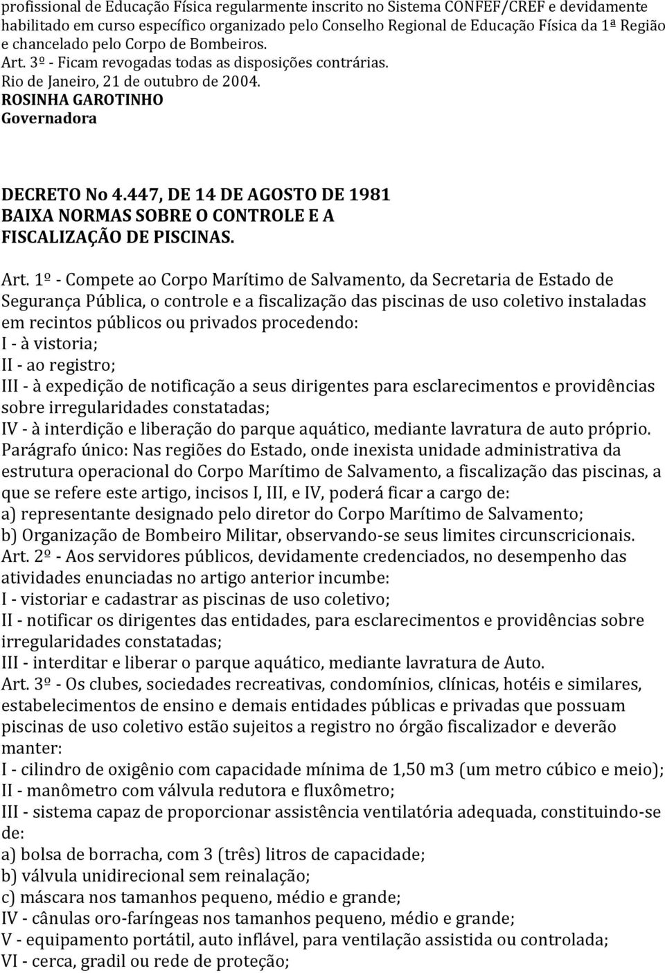 447, DE 14 DE AGOSTO DE 1981 BAIXA NORMAS SOBRE O CONTROLE E A FISCALIZAÇÃO DE PISCINAS. Art.