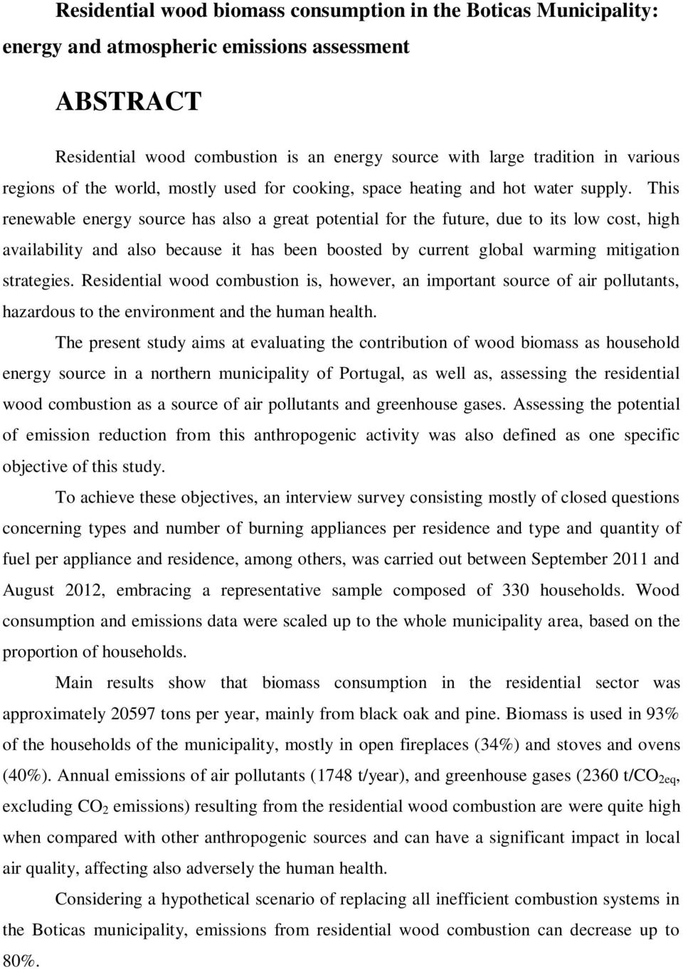 This renewable energy source has also a great potential for the future, due to its low cost, high availability and also because it has been boosted by current global warming mitigation strategies.