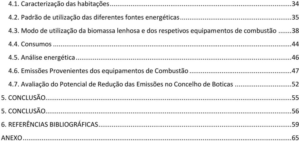 4.3. Modo de utilização da biomassa lenhosa e dos respetivos equipamentos de combustão... 38 4.4. Consumos... 44 4.5.