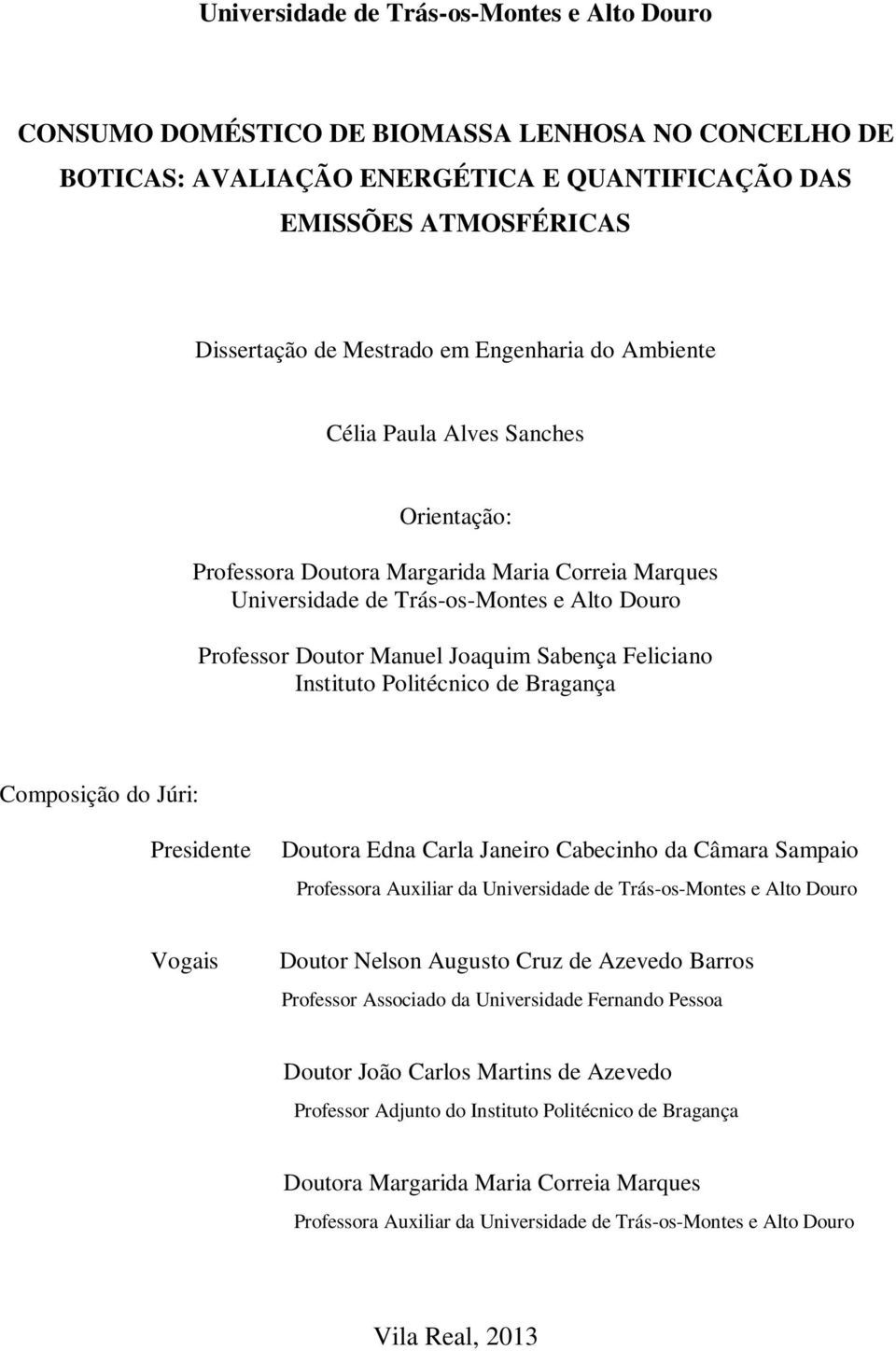 Feliciano Instituto Politécnico de Bragança Composição do Júri: Presidente Doutora Edna Carla Janeiro Cabecinho da Câmara Sampaio Professora Auxiliar da Universidade de Trás-os-Montes e Alto Douro