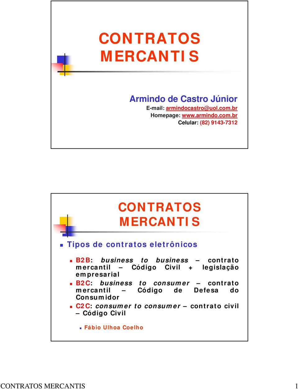 br Celular: (82) 9143-7312 CONTRATOS MERCANTIS Tipos de contratos eletrônicos B2B: business to business