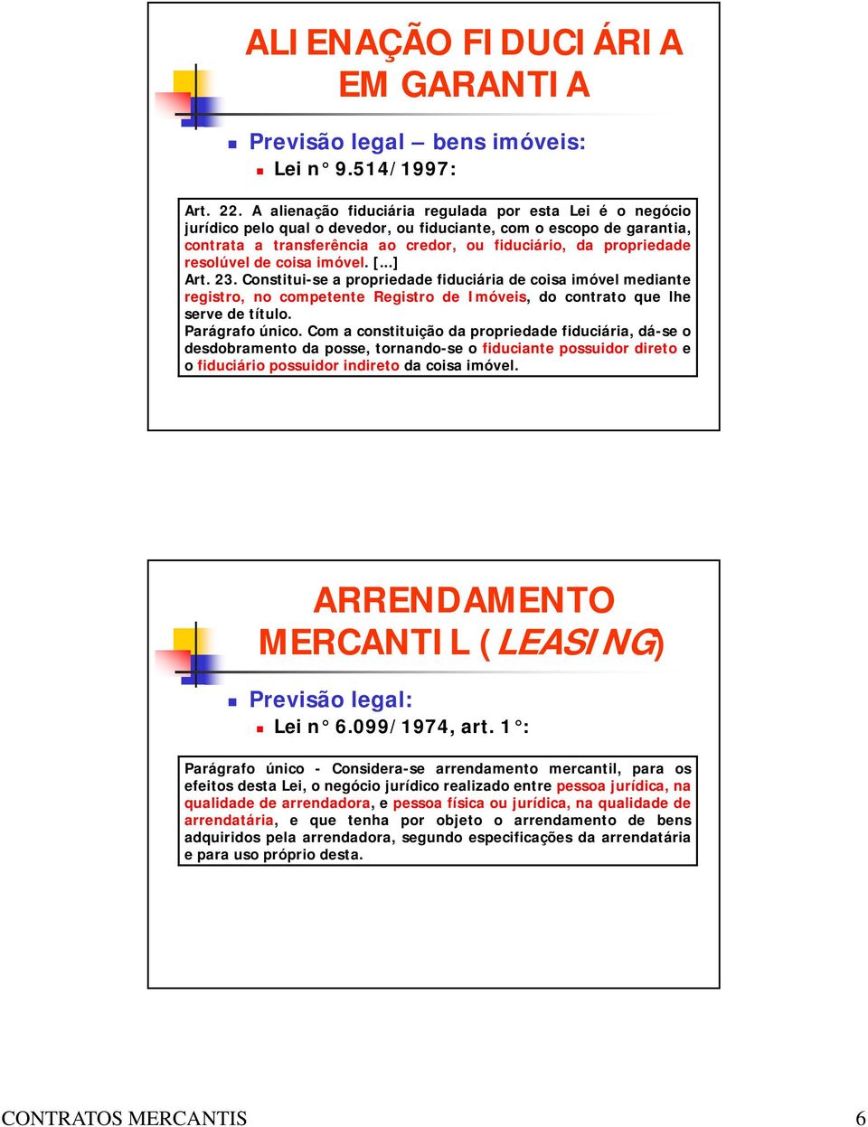 resolúvel de coisa imóvel. [...] Art. 23. Constitui-se a propriedade fiduciária de coisa imóvel mediante registro, no competente Registro de Imóveis, do contrato que lhe serve de título.