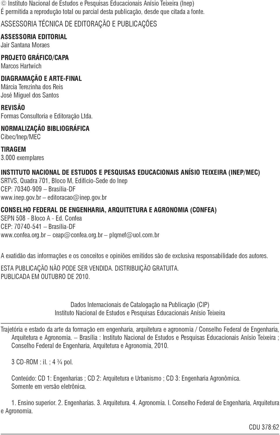 REVISÃO Formas Consultoria e Editoração Ltda. NORMALIZAÇÃO BIBLIOGRÁFICA Cibec/Inep/MEC TIRAGEM 3.