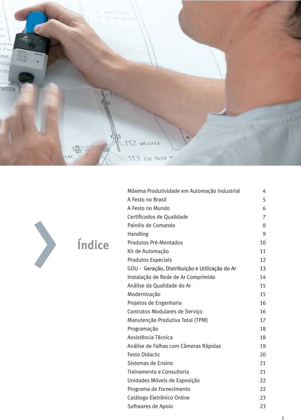 Projetos de Engenharia 16 Contratos Modulares de Serviço 16 Manutenção Produtiva Total (TPM) 17 Programação 18 Assistência Técnica 18 Análise de Falhas com Câmeras Rápidas 19