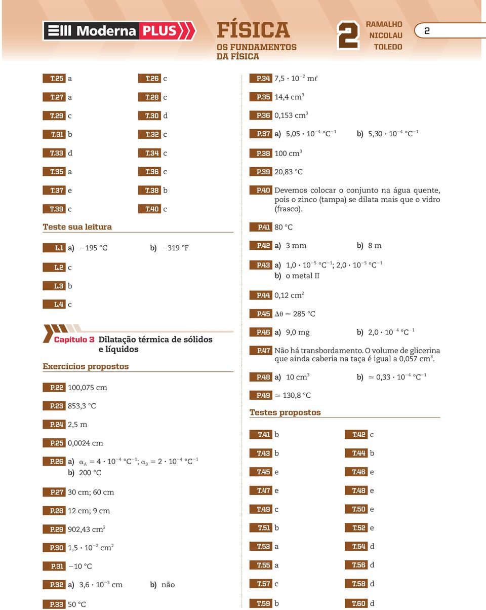 4 c Capítulo 3 Dilatação térmica de sólidos e líquidos P. 100,075 cm P.3 853,3 C P.4,5 m P.5 0,004 cm P.6 a) a 4? 10 4 C 1 ; a? 10 4 C 1 00 C P.4 a) 3 mm 8 m P.43 a) 1,0? 10 5 C 1 ;,0?