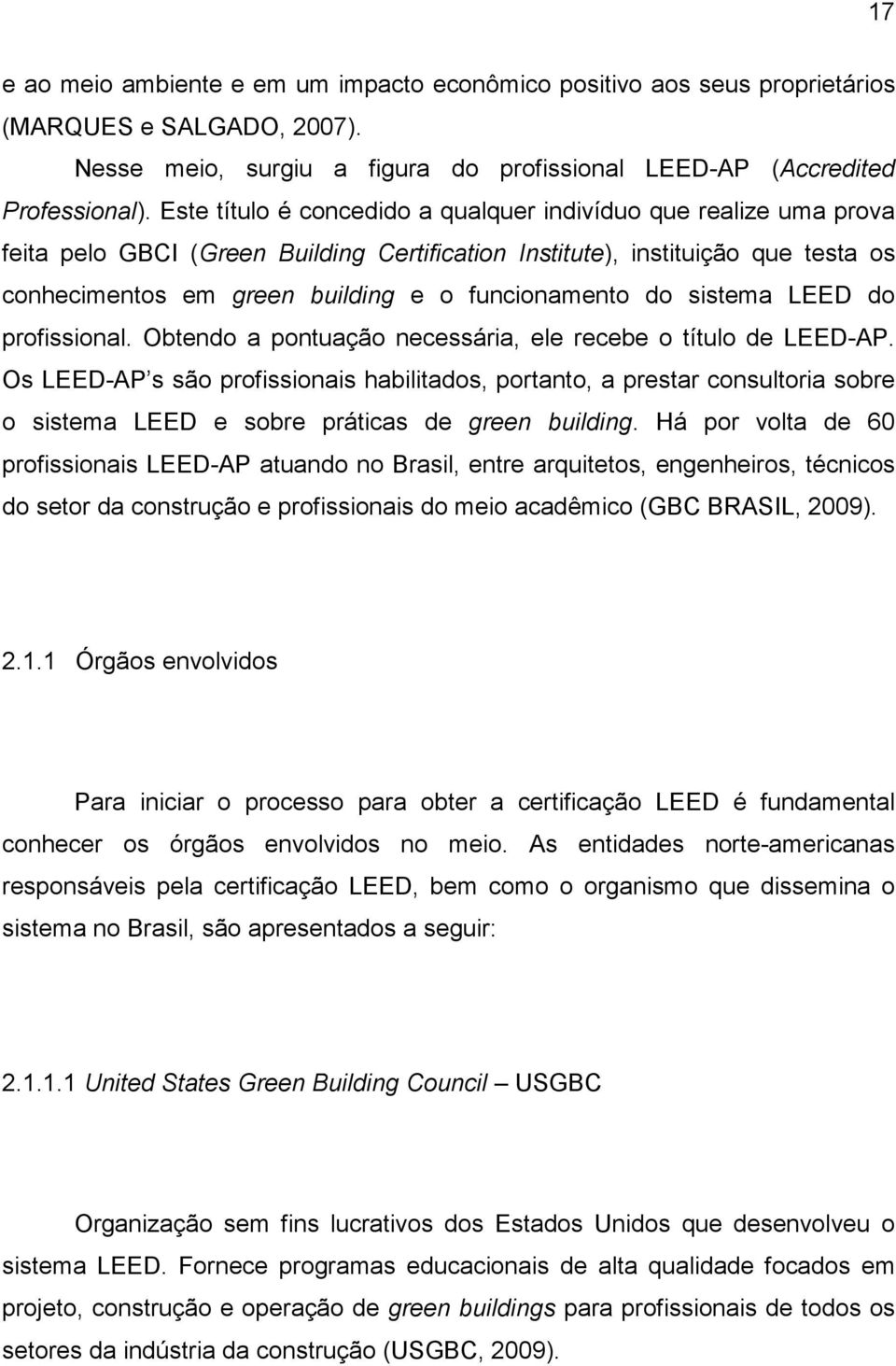 do sistema LEED do profissional. Obtendo a pontuação necessária, ele recebe o título de LEED-AP.