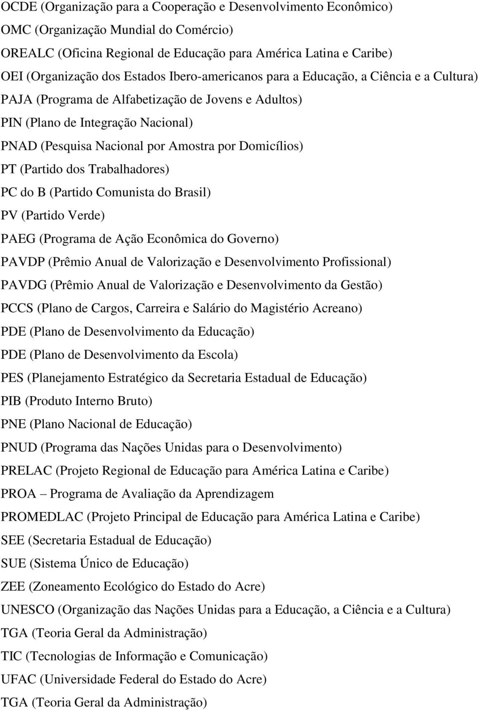 (Partido dos Trabalhadores) PC do B (Partido Comunista do Brasil) PV (Partido Verde) PAEG (Programa de Ação Econômica do Governo) PAVDP (Prêmio Anual de Valorização e Desenvolvimento Profissional)