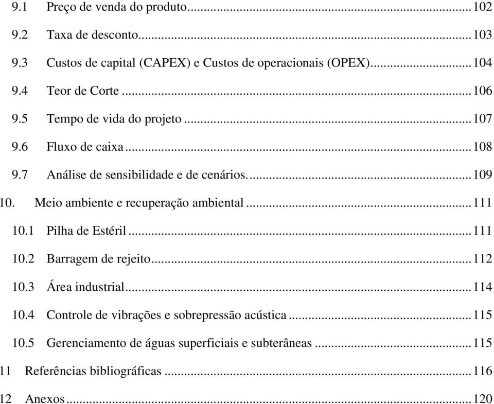 Meio ambiente e recuperação ambiental... 111 10.1 Pilha de Estéril... 111 10.2 Barragem de rejeito... 112 10.3 Área industrial... 114 10.