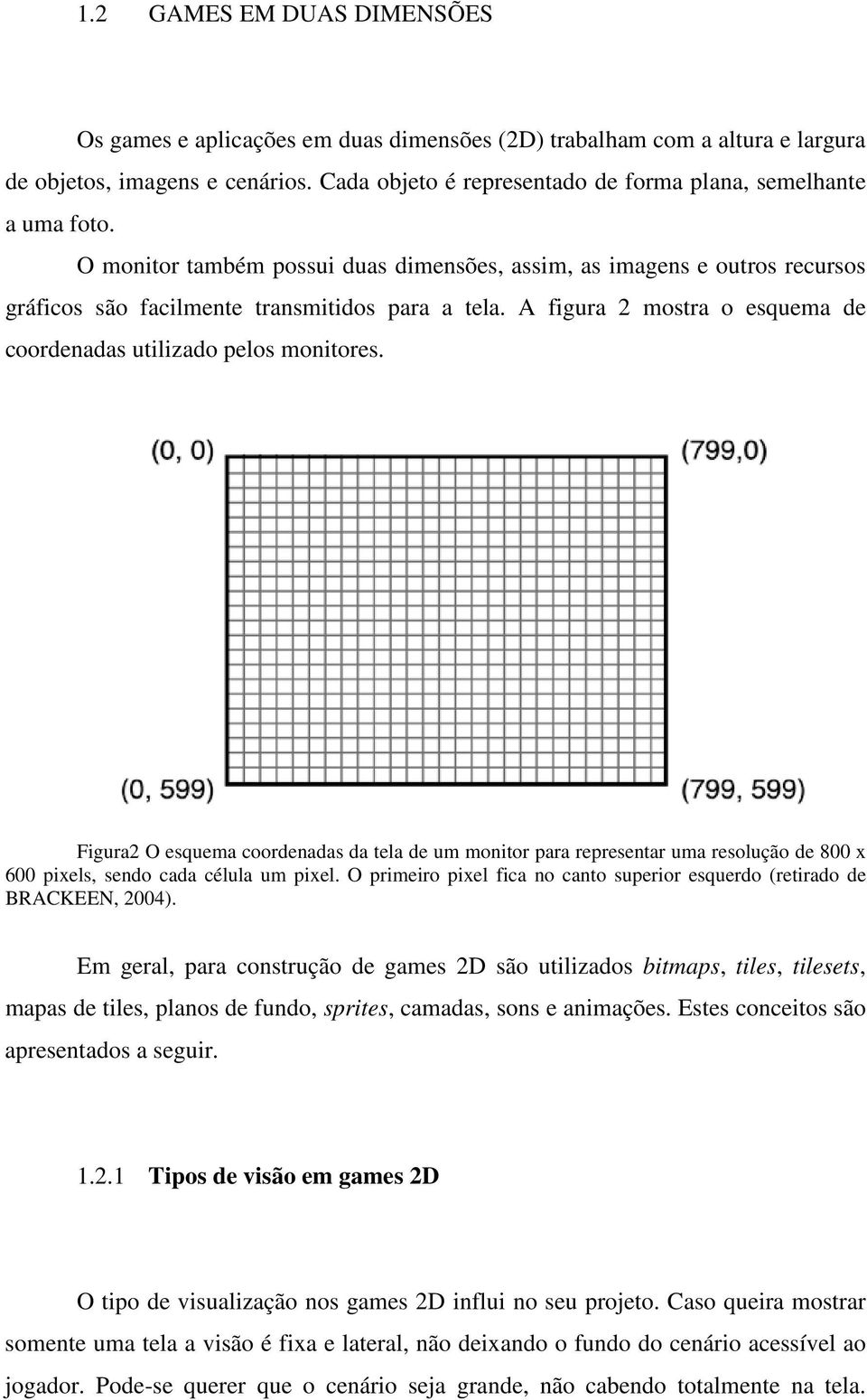 A figura 2 mostra o esquema de coordenadas utilizado pelos monitores.