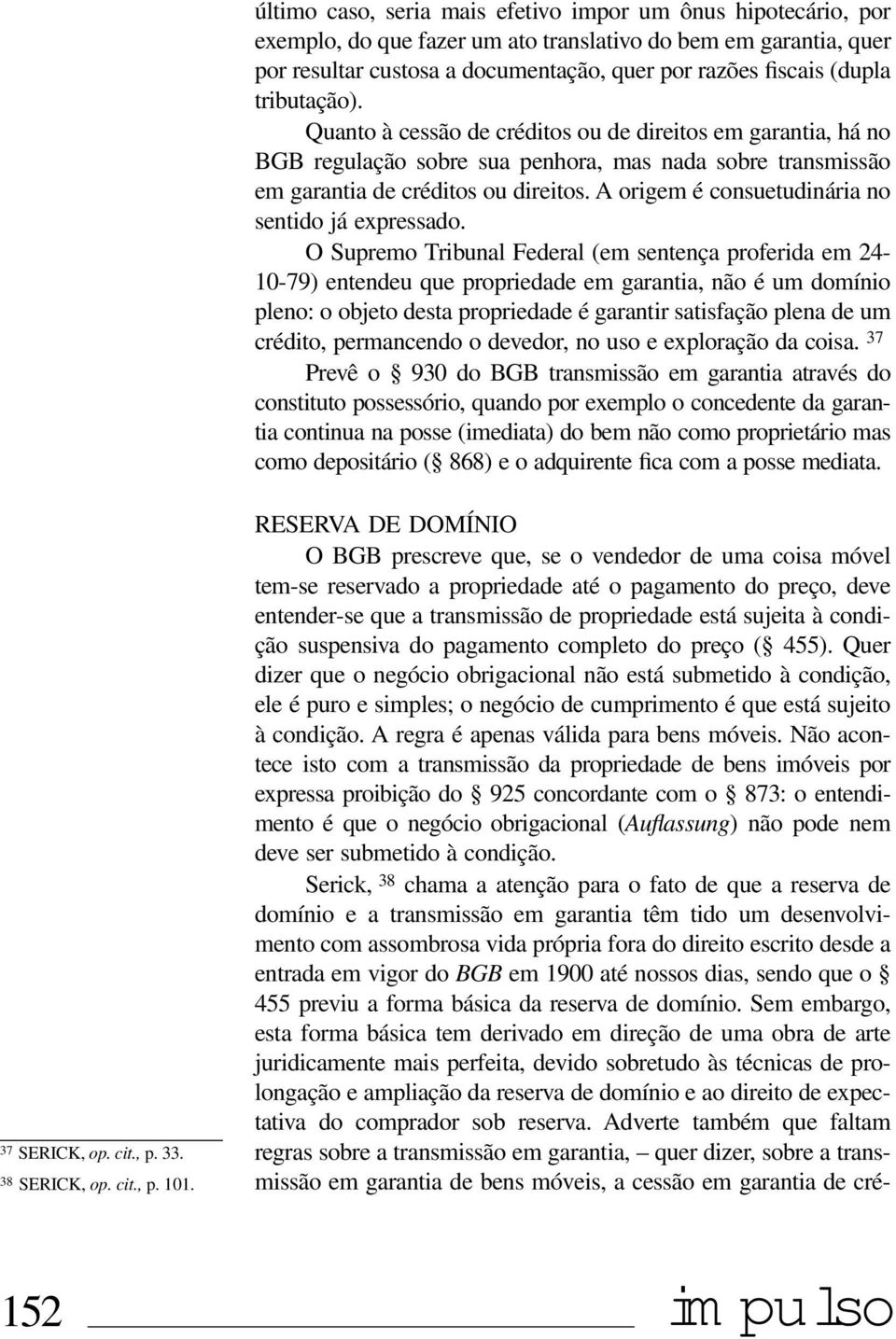 A origem é consuetudinária no sentido já expressado.