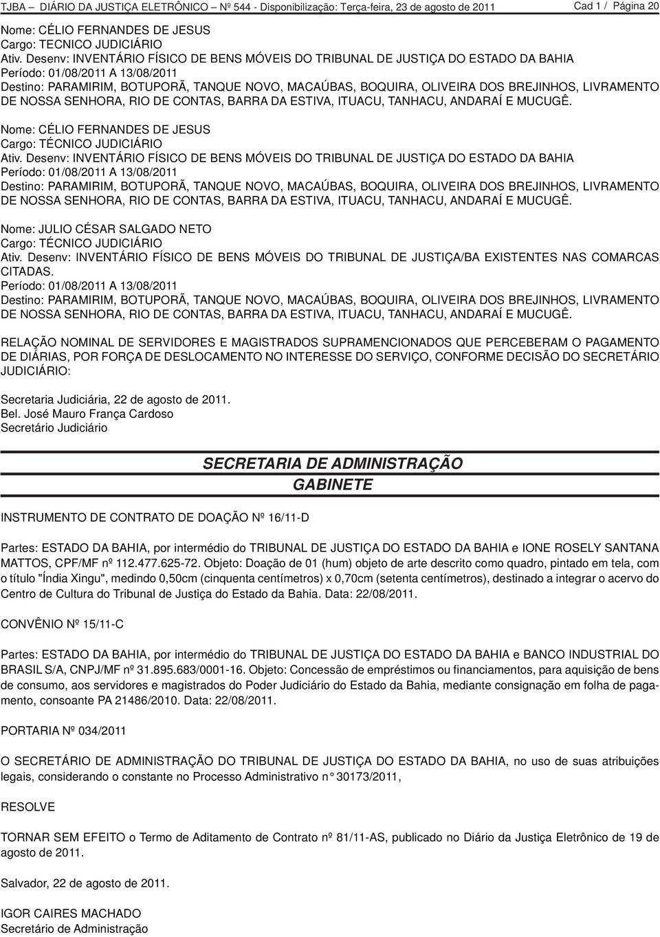 BREJINHOS, LIVRAMENTO DE NOSSA SENHORA, RIO DE CONTAS, BARRA DA ESTIVA, ITUACU, TANHACU, ANDARAÍ E MUCUGÊ. Nome: CÉLIO FERNANDES DE JESUS Cargo: TÉCNICO JUDICIÁRIO Ativ.