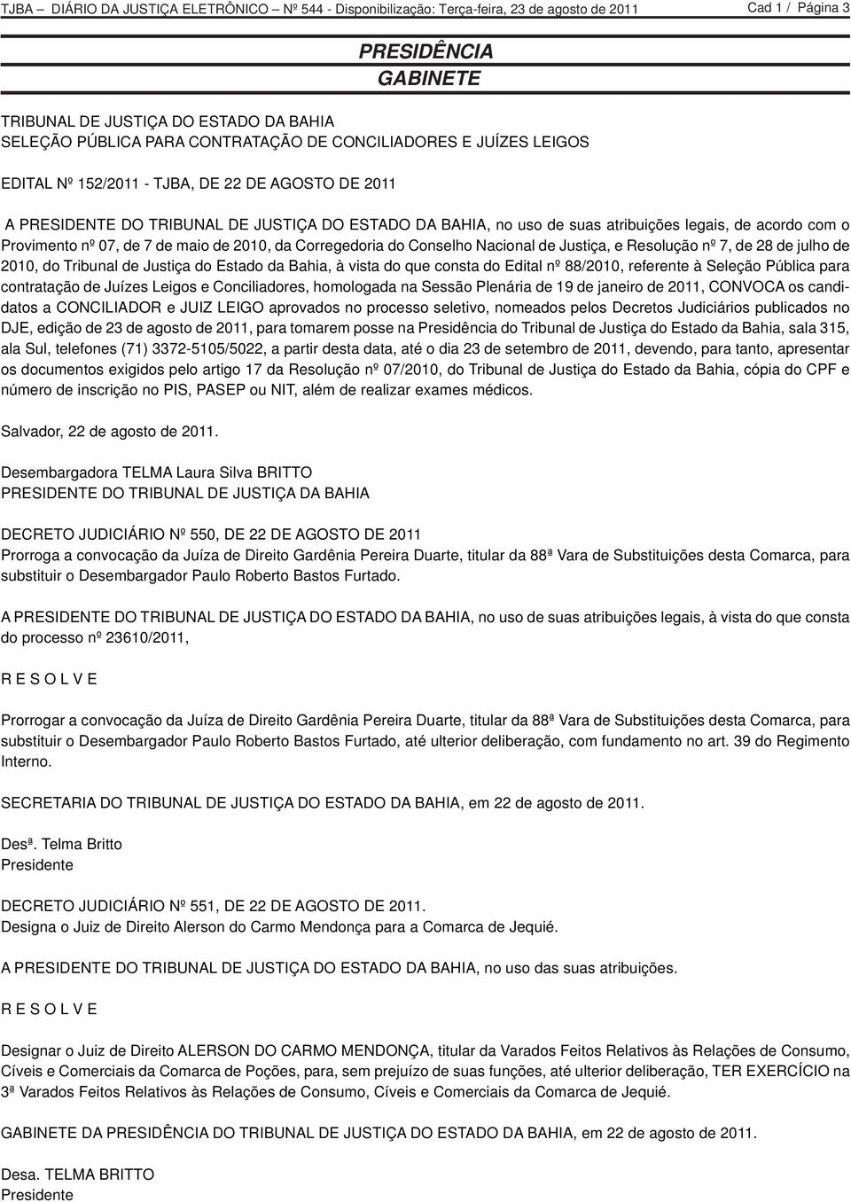 Resolução nº 7, de 28 de julho de 2010, do Tribunal de Justiça do Estado da Bahia, à vista do que consta do Edital nº 88/2010, referente à Seleção Pública para contratação de Juízes Leigos e