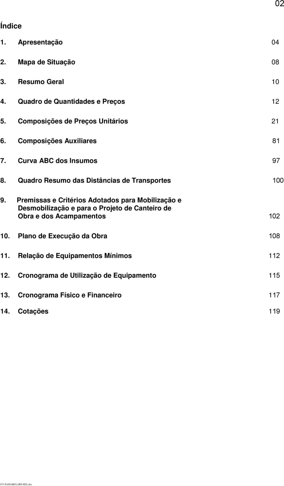 Premissas e Critérios Adotados para Mobilização e Desmobilização e para o Projeto de Canteiro de Obra e dos Acampamentos 102 10.