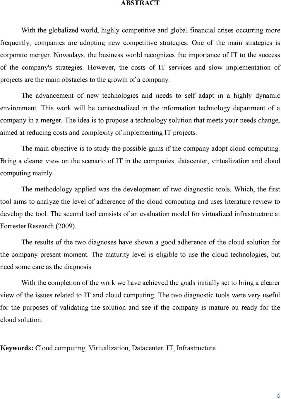 However, the costs of IT services and slow implementation of projects are the main obstacles to the growth of a company.