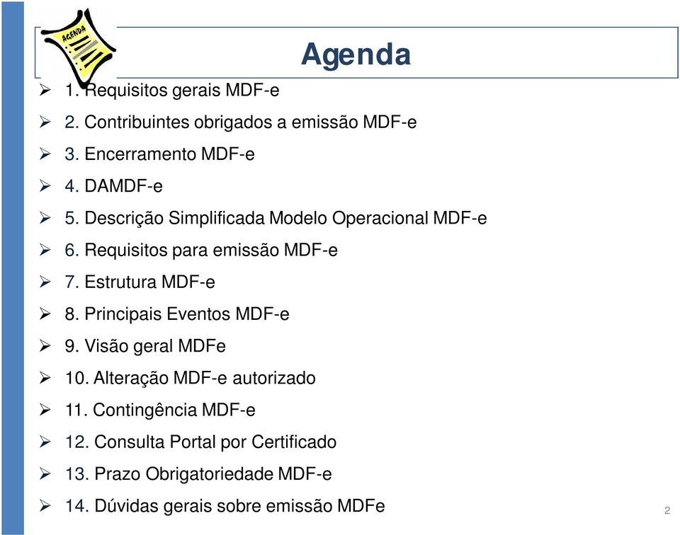 Estrutura MDF-e 8. Principais Eventos MDF-e 9. Visão geral MDFe 10. Alteração MDF-e autorizado 11.