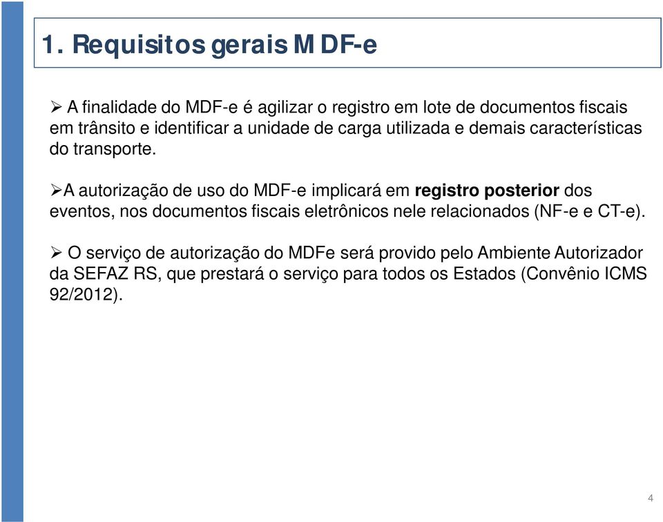 A autorização de uso do MDF-e implicará em registro posterior dos eventos, nos documentos fiscais eletrônicos nele