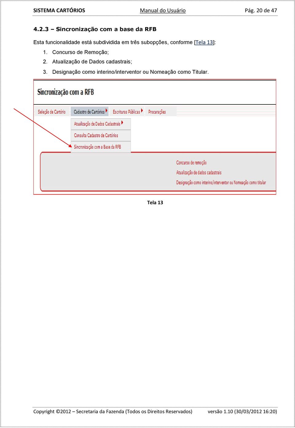 3 Sincronização com a base da RFB Esta funcionalidade está subdividida em