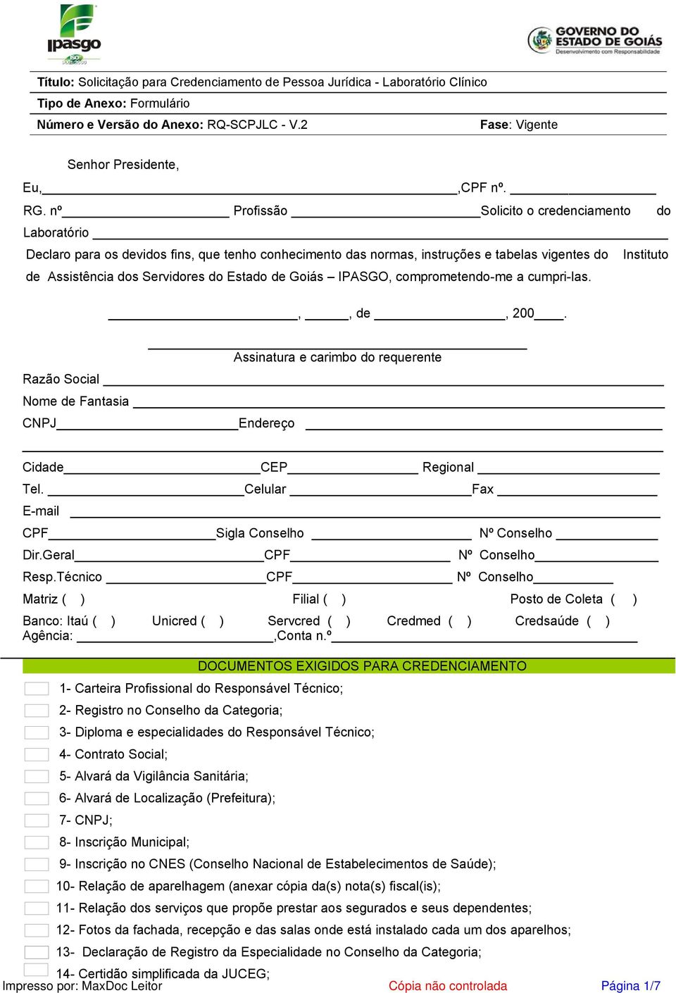 IPASGO, comprometendo-me a cumpri-las.,, de, 200. Assinatura e carimbo do requerente do Instituto Razão Social Nome de Fantasia CNPJ Endereço Cidade CEP Regional Tel.