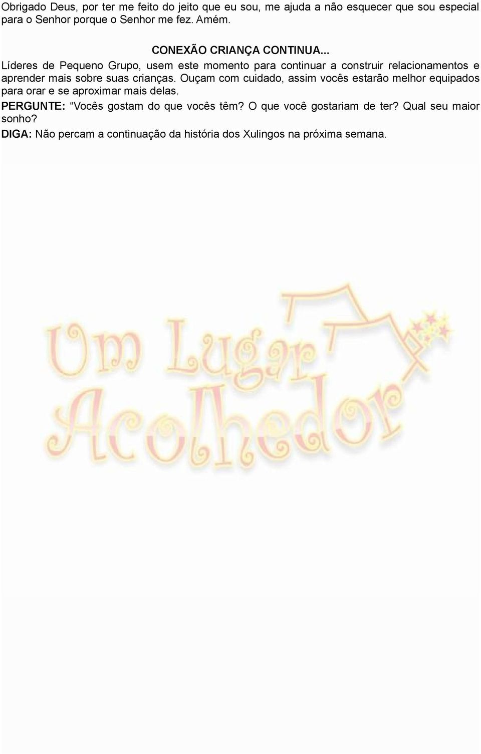 .. Líderes de Pequeno Grupo, usem este momento para continuar a construir relacionamentos e aprender mais sobre suas crianças.