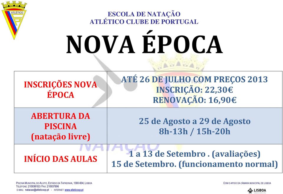 22,30 RENOVAÇÃO: 16,90 25 de Agosto a 29 de Agosto 8h-13h /